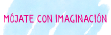 Mójate con imaginación