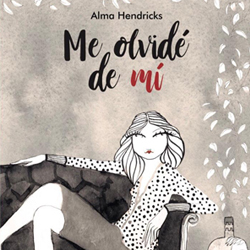 PRESENTACIÓN DEL LIBRO: “ME OLVIDÉ DE MÍ” DE ALMA HENDRICKS